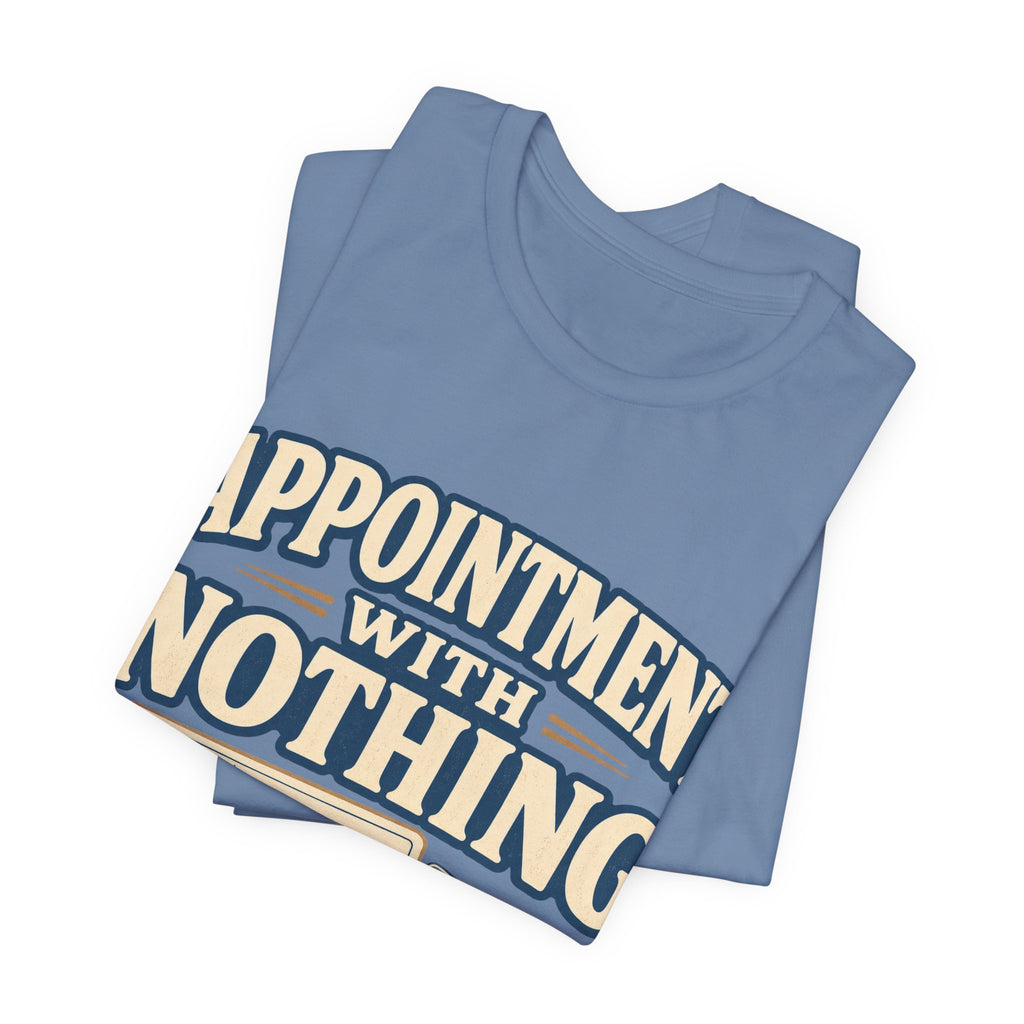 Appointment With Nothing Unisex T-Shirt