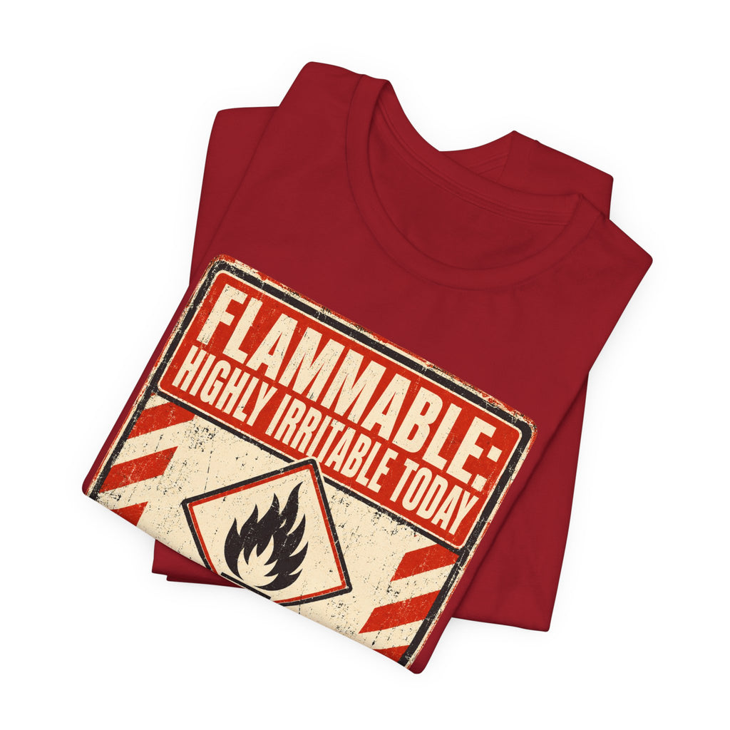 Flammable Highly Irritable Today Unisex T-Shirt