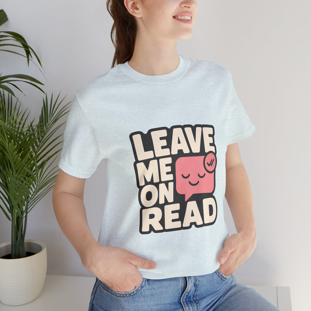 Leave Me On Read Unisex T-Shirt