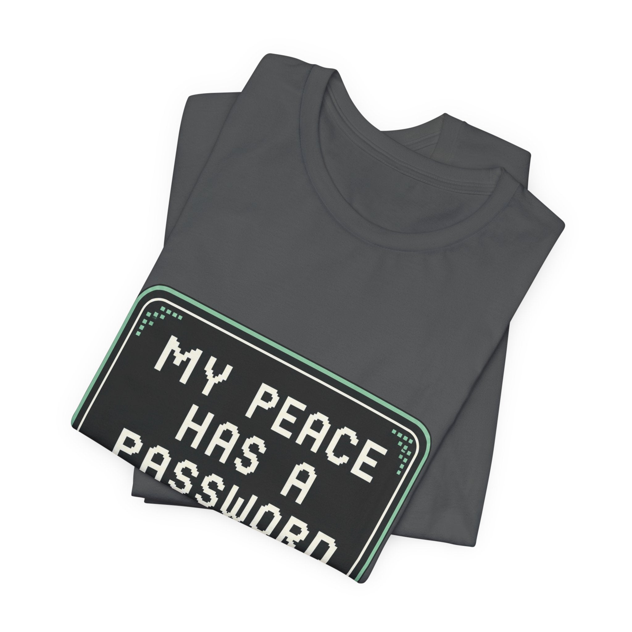 My Peace Has A Password Unisex T-Shirt