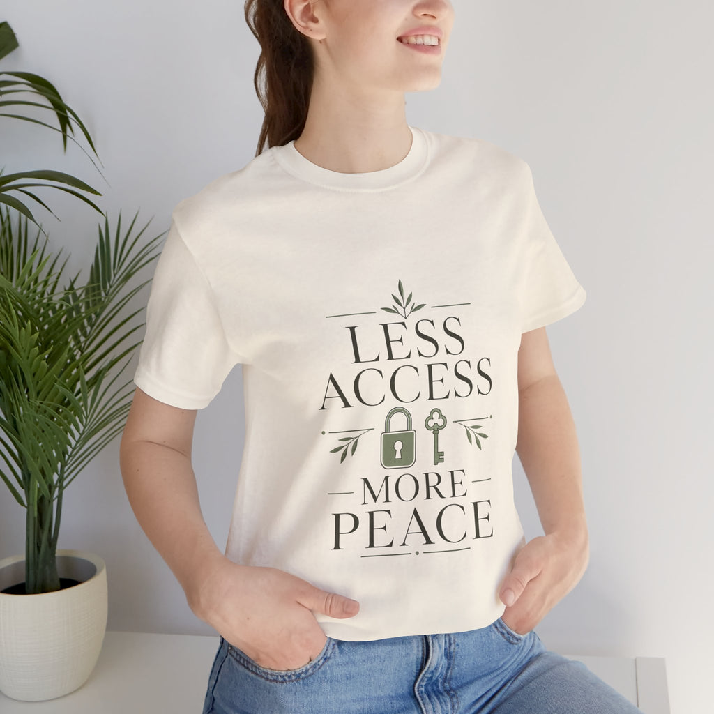 Less Access More Peace Unisex T-Shirt