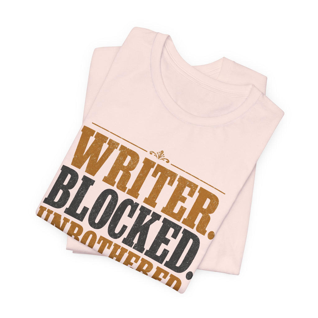 Writer. Blocked. Unbothered. Unisex T-Shirt