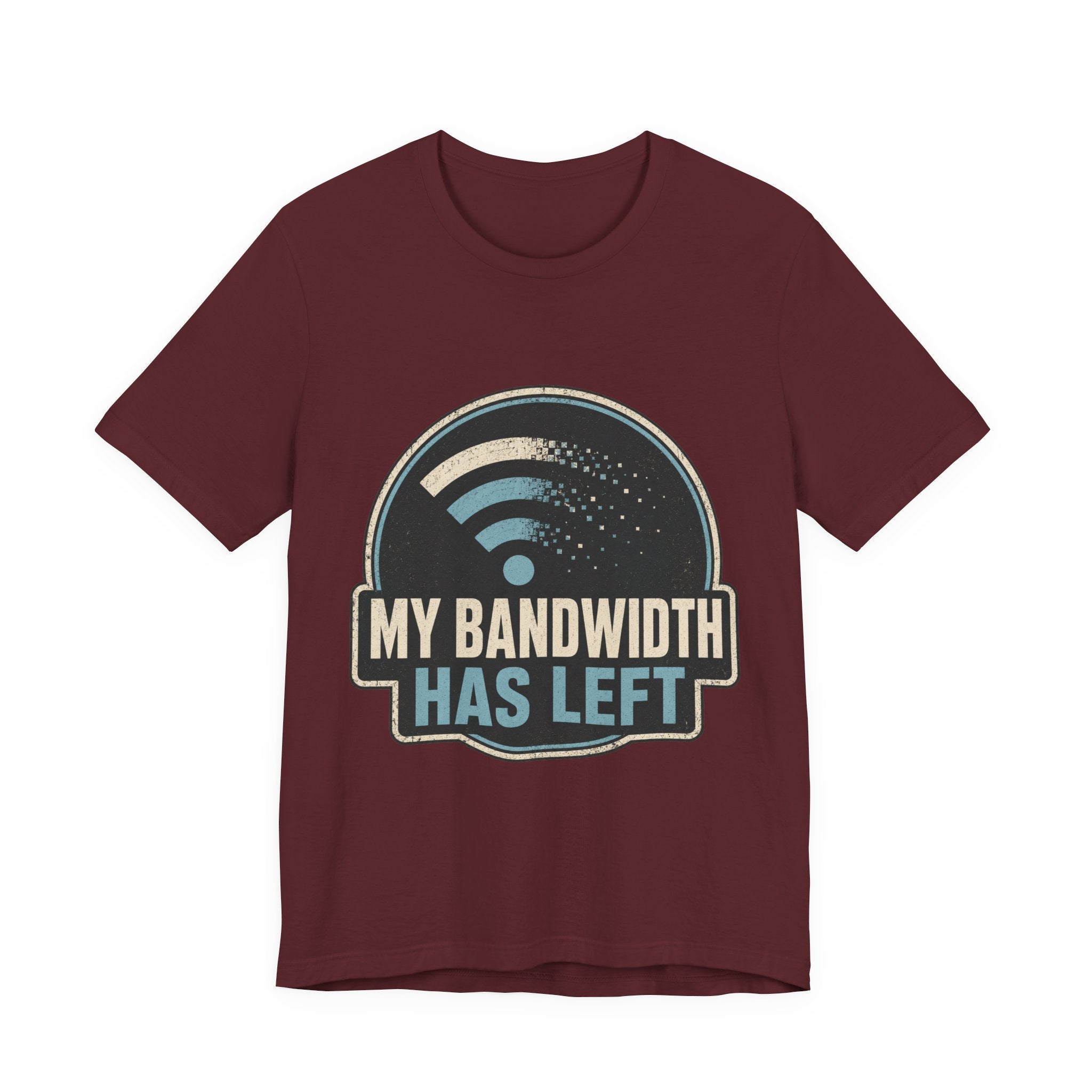 My Bandwidth Has Left Unisex T-Shirt