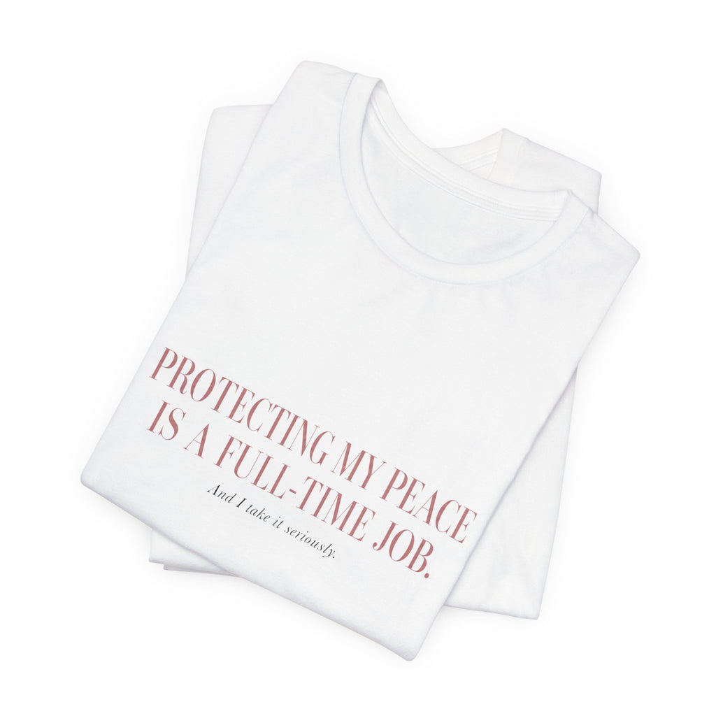 Protecting My Peace Is A Full-Time Job Unisex T-Shirt