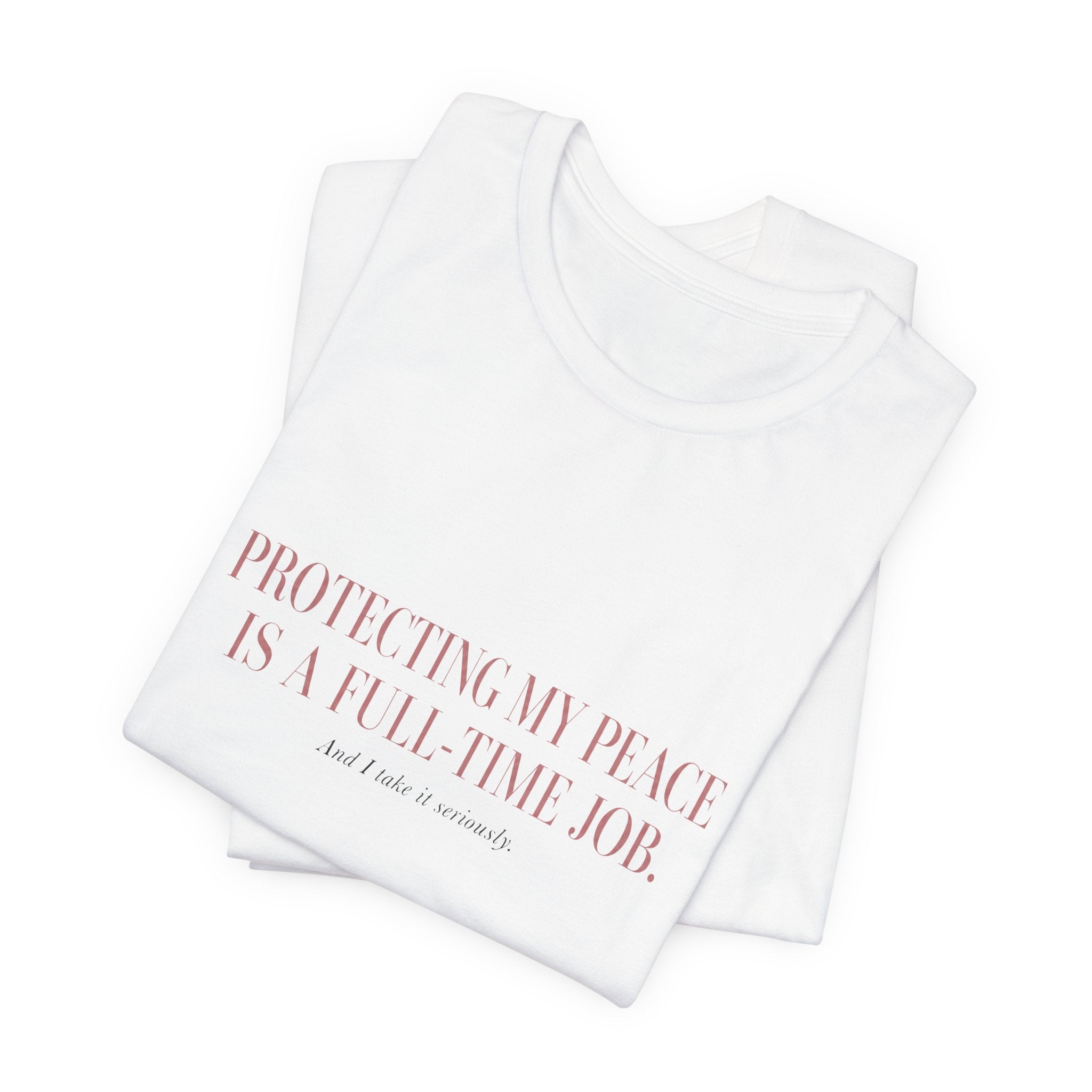Protecting My Peace Is A Full-Time Job Unisex T-Shirt