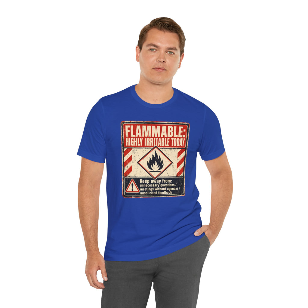 Flammable Highly Irritable Today Unisex T-Shirt