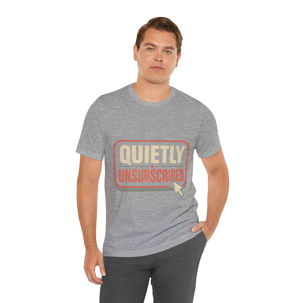Quietly Unsubscribed Unisex T-Shirt
