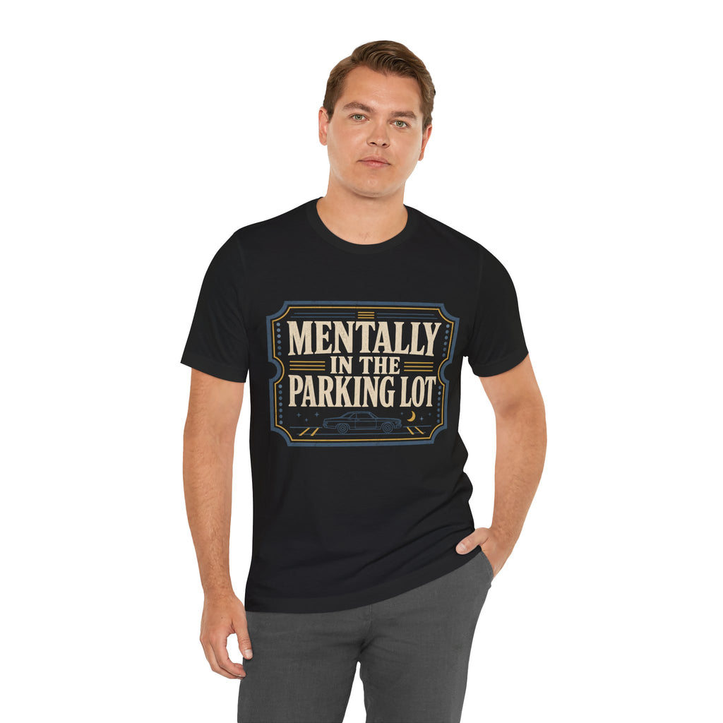 Mentally In The Parking Lot Unisex T-Shirt