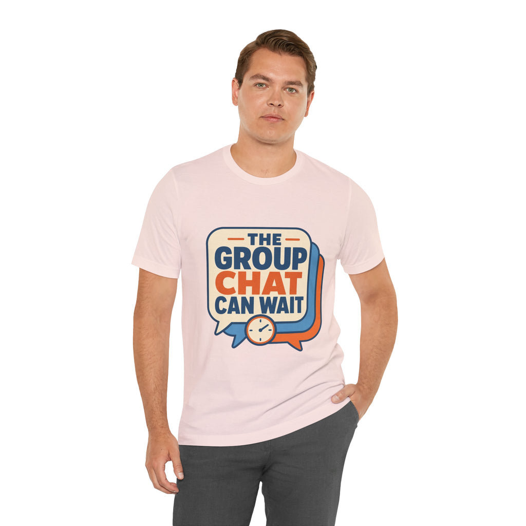 The Group Chat Can Wait Unisex T-Shirt