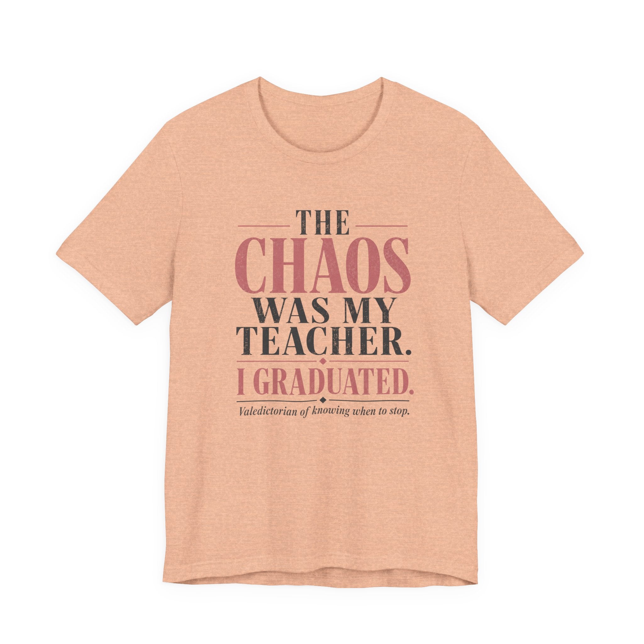 The Chaos Was My Teacher I Graduated Unisex T-Shirt