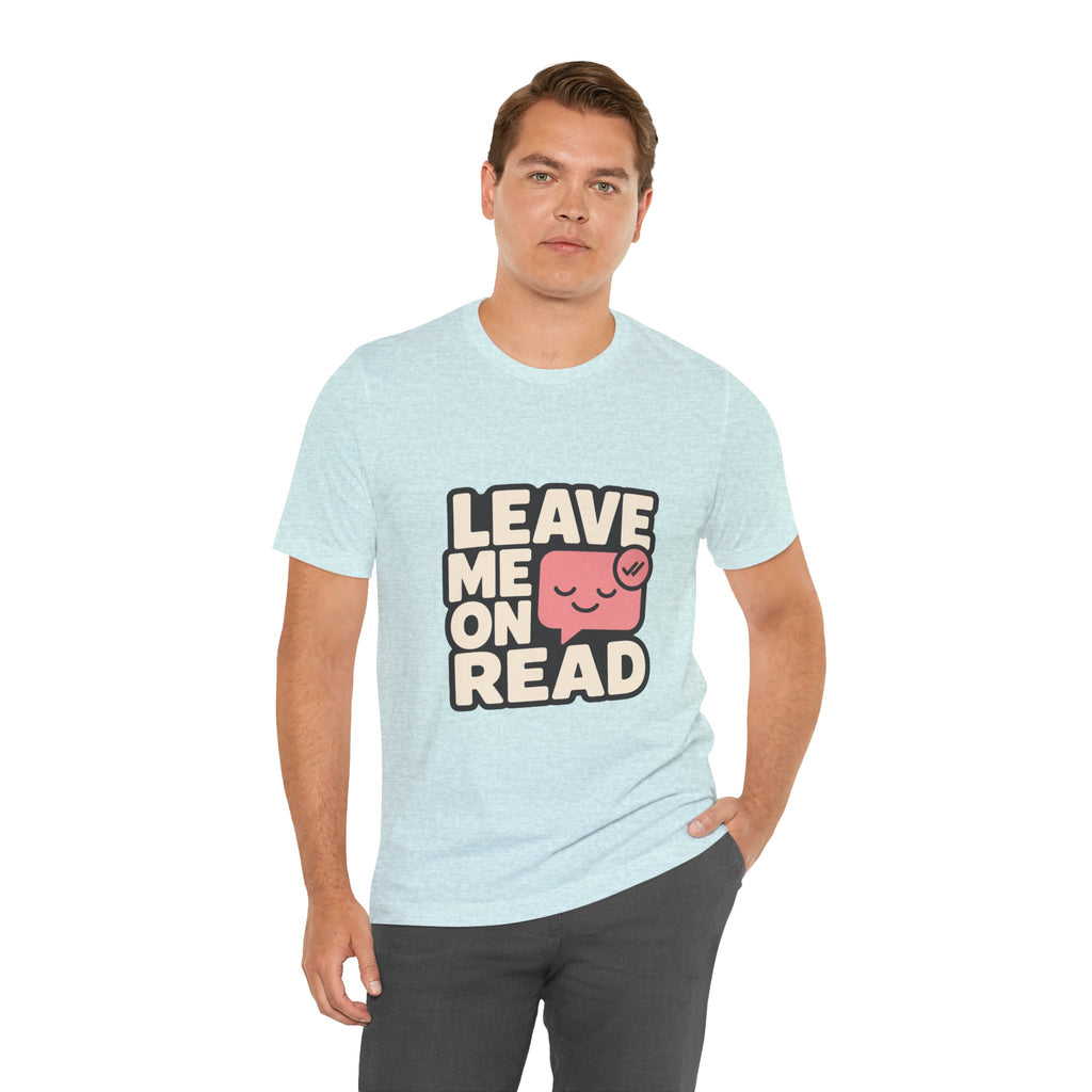 Leave Me On Read Unisex T-Shirt