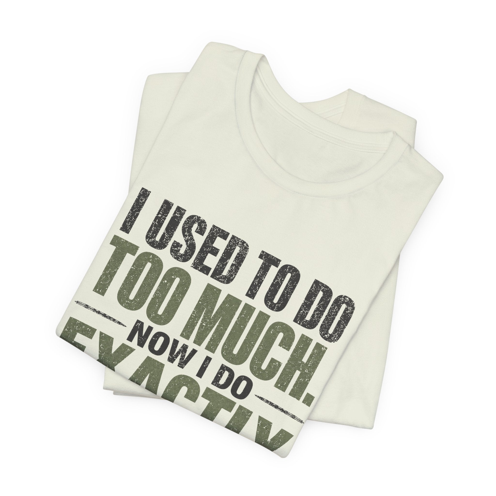 I Used To Do Too Much Now I Do Exactly Enough Unisex T-Shirt