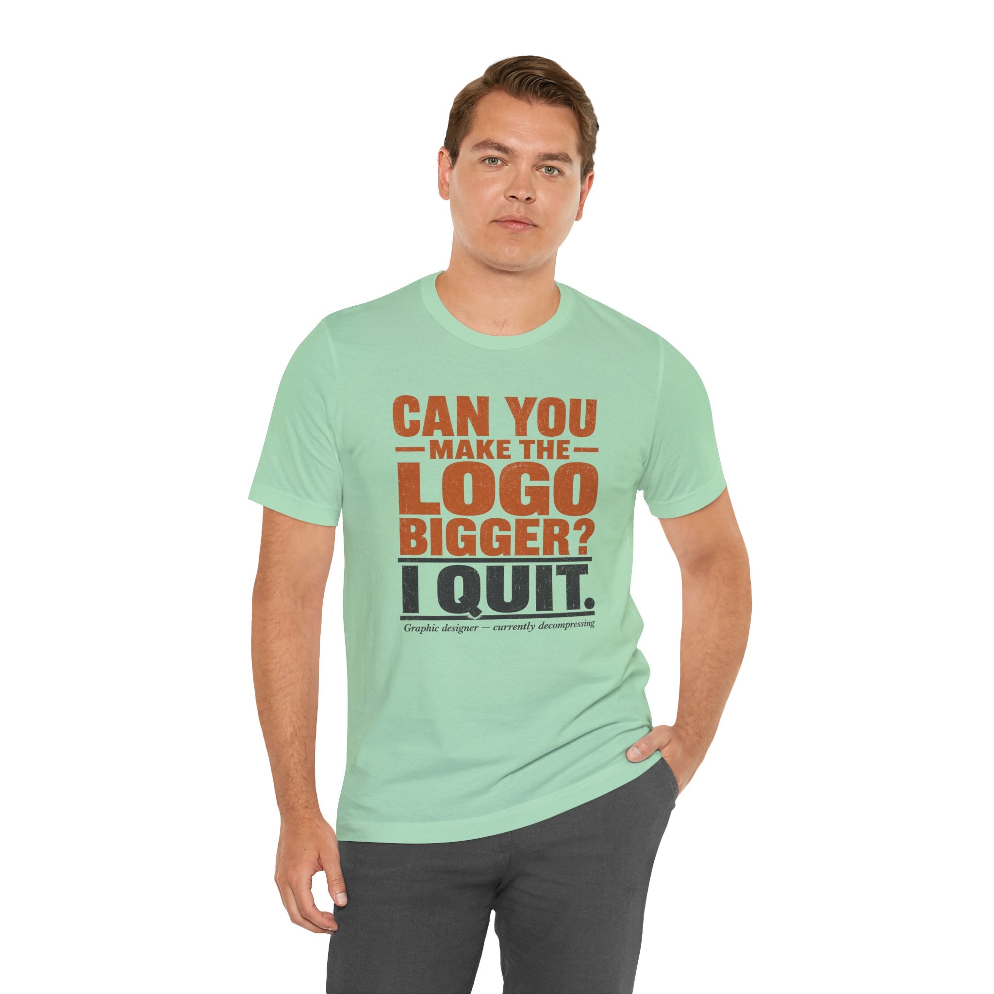 Can You Make the Logo Bigger? I Quit. Unisex T-Shirt
