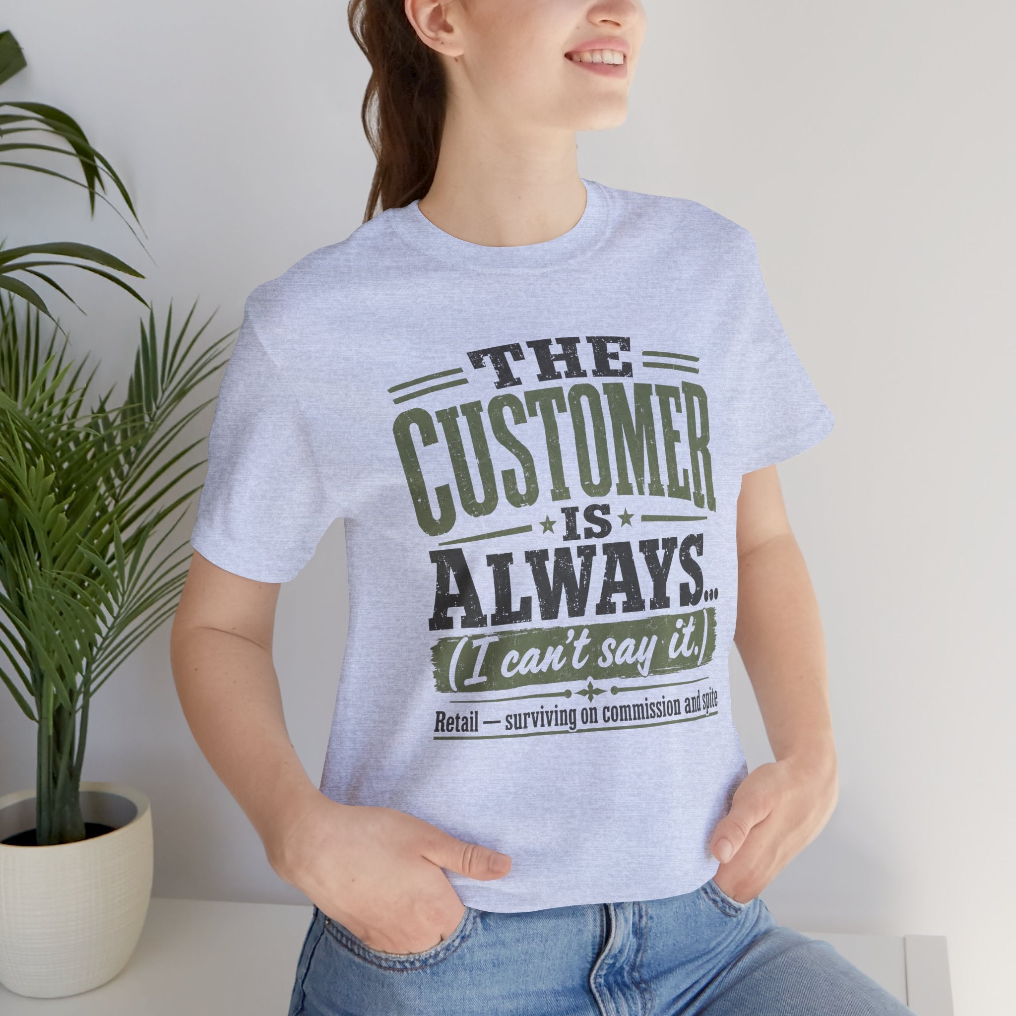 The Customer Is Always Unisex T-Shirt