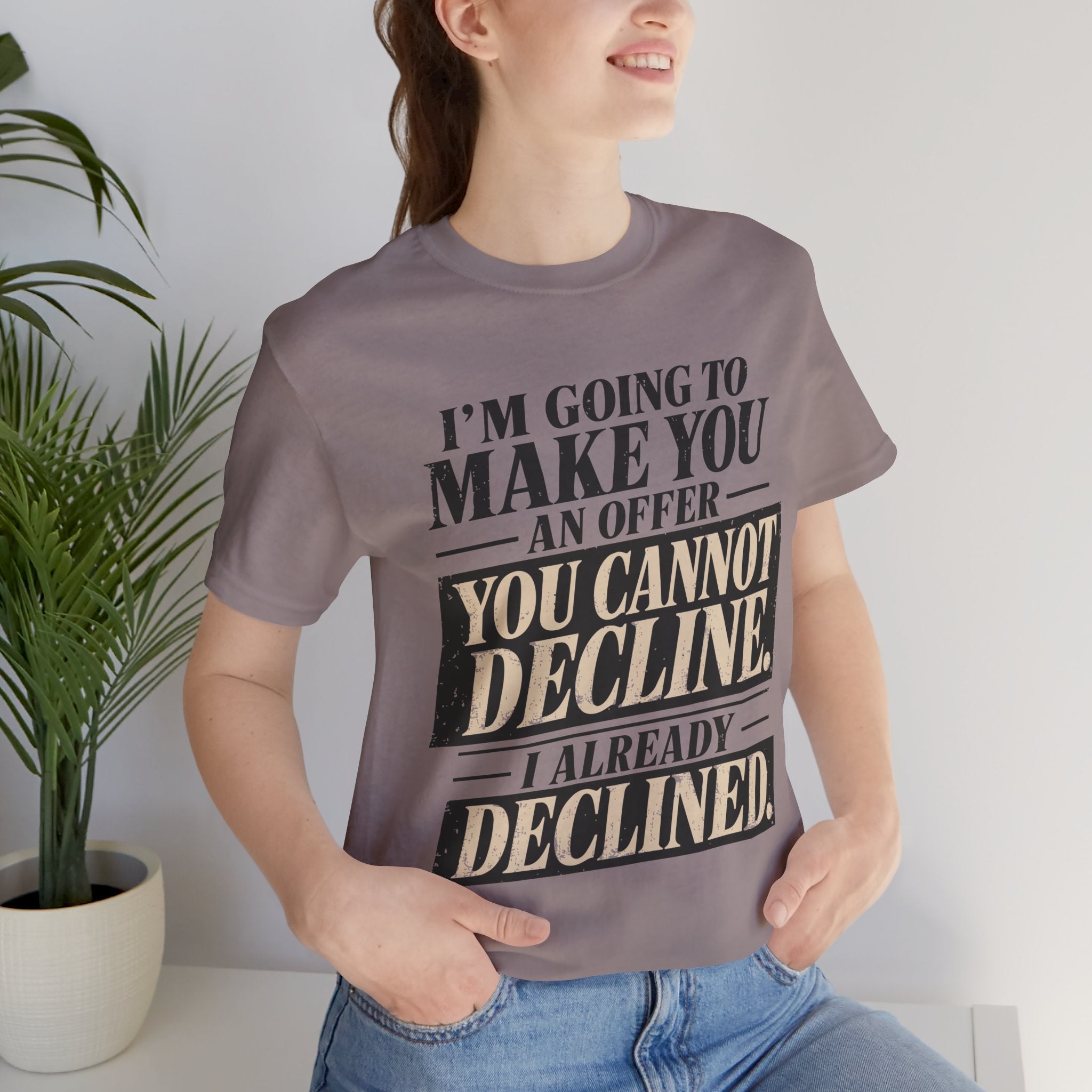 I Already Declined Unisex T-Shirt