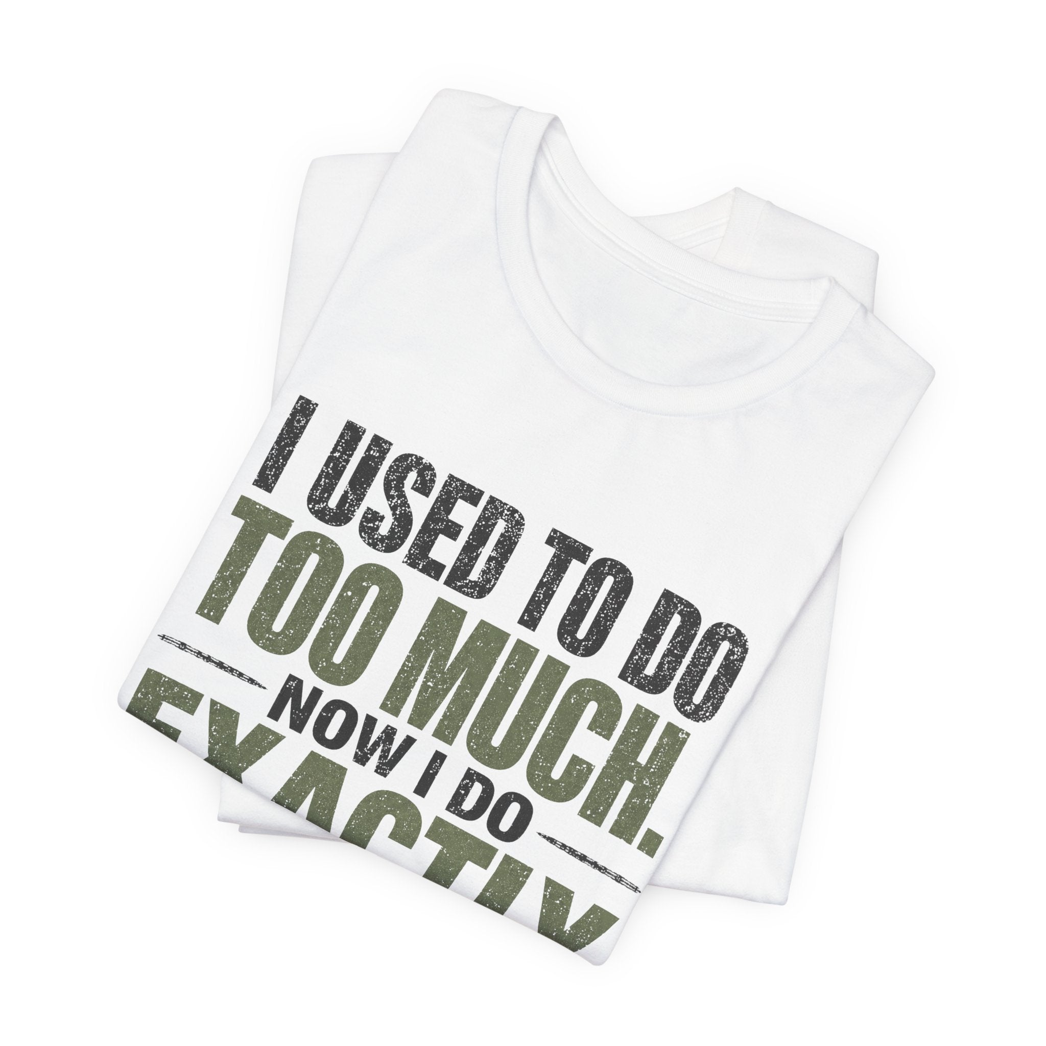 I Used To Do Too Much Now I Do Exactly Enough Unisex T-Shirt