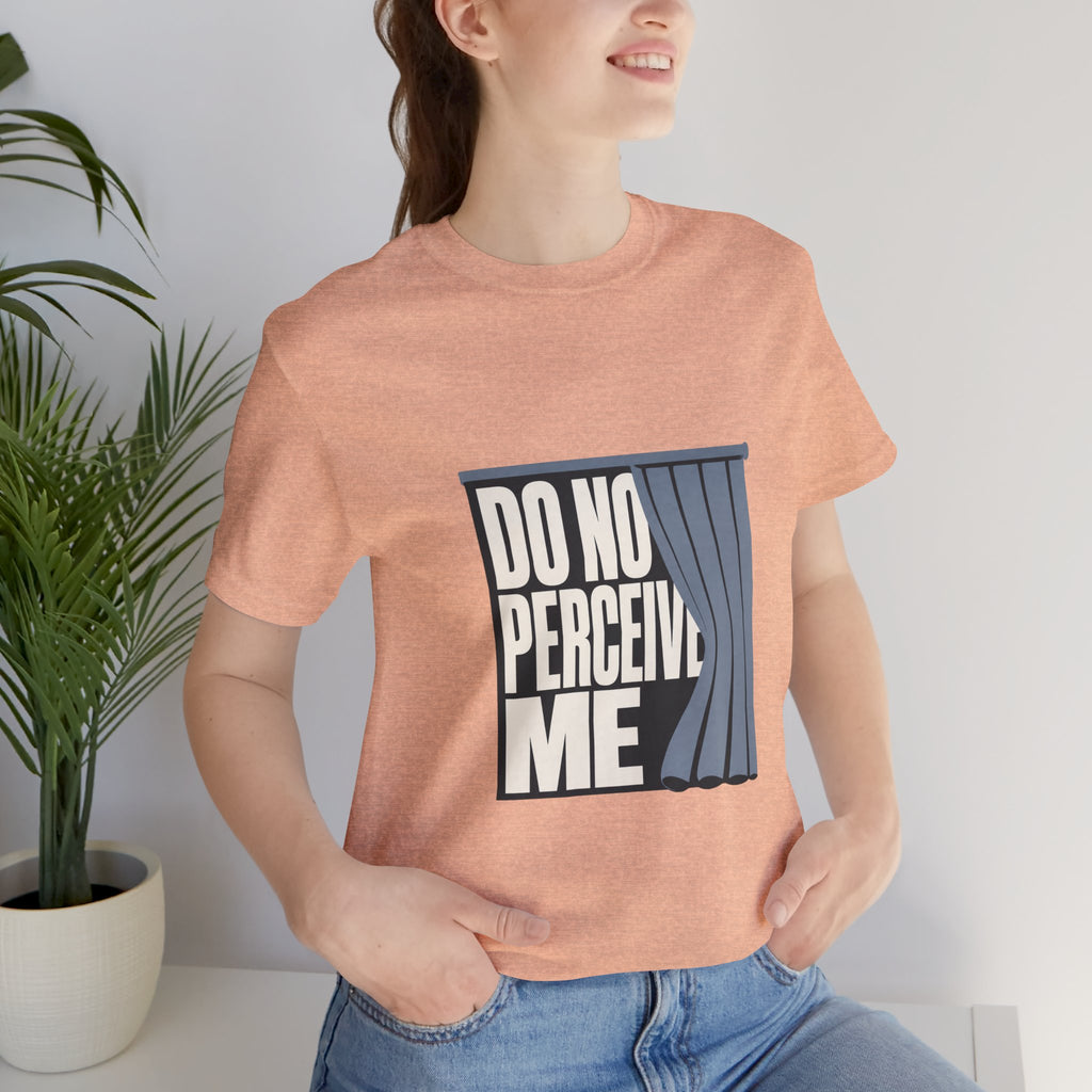Do Not Perceive Me Unisex T-Shirt