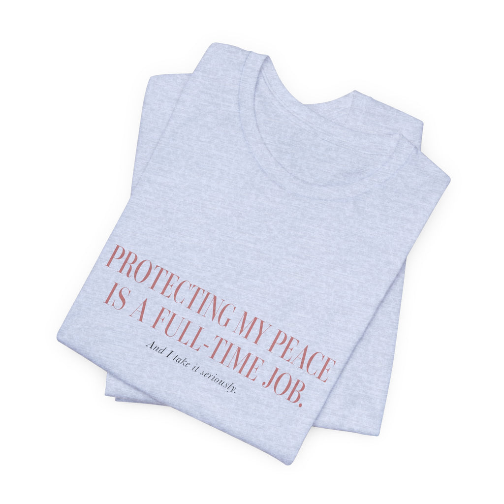 Protecting My Peace Is A Full-Time Job Unisex T-Shirt