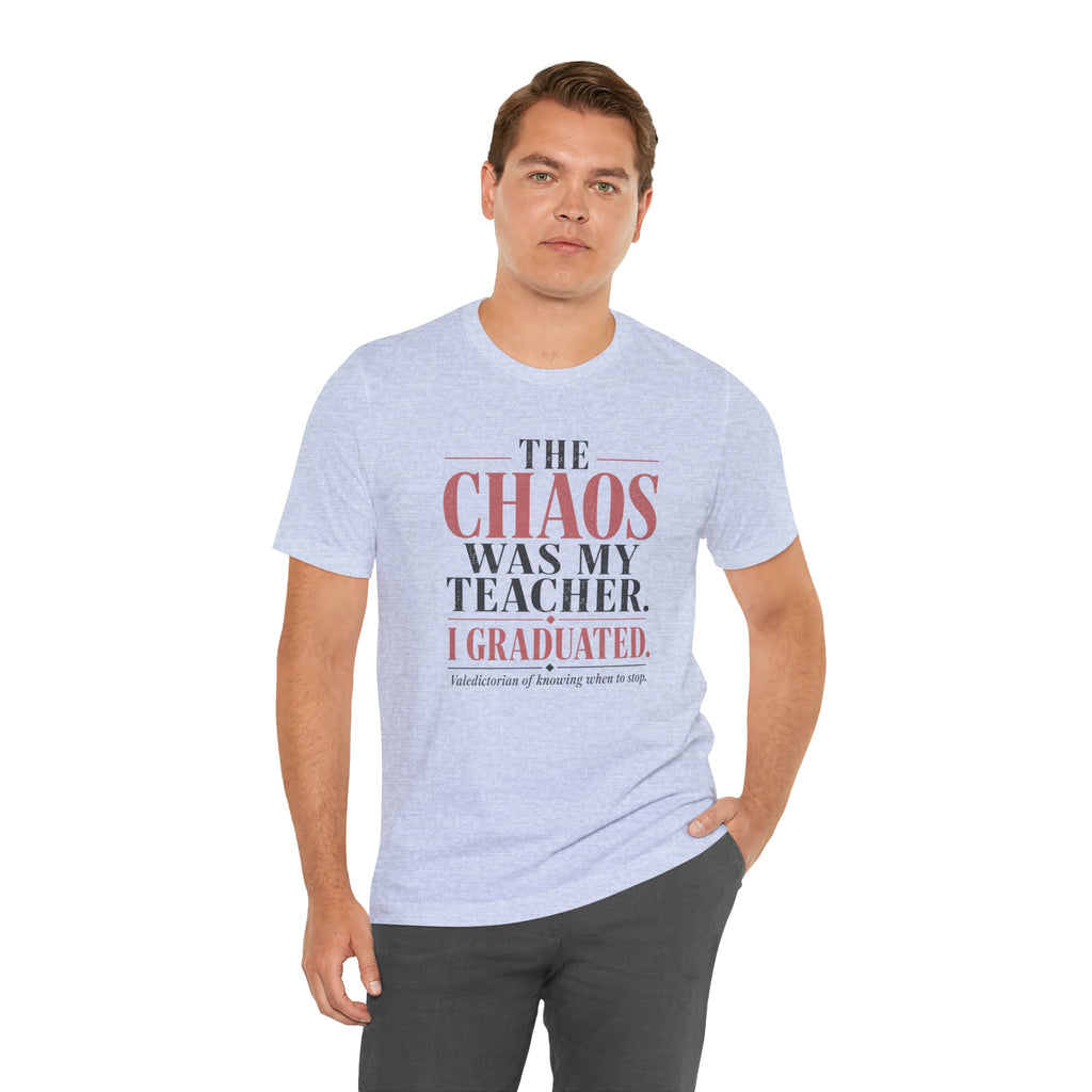 The Chaos Was My Teacher I Graduated Unisex T-Shirt