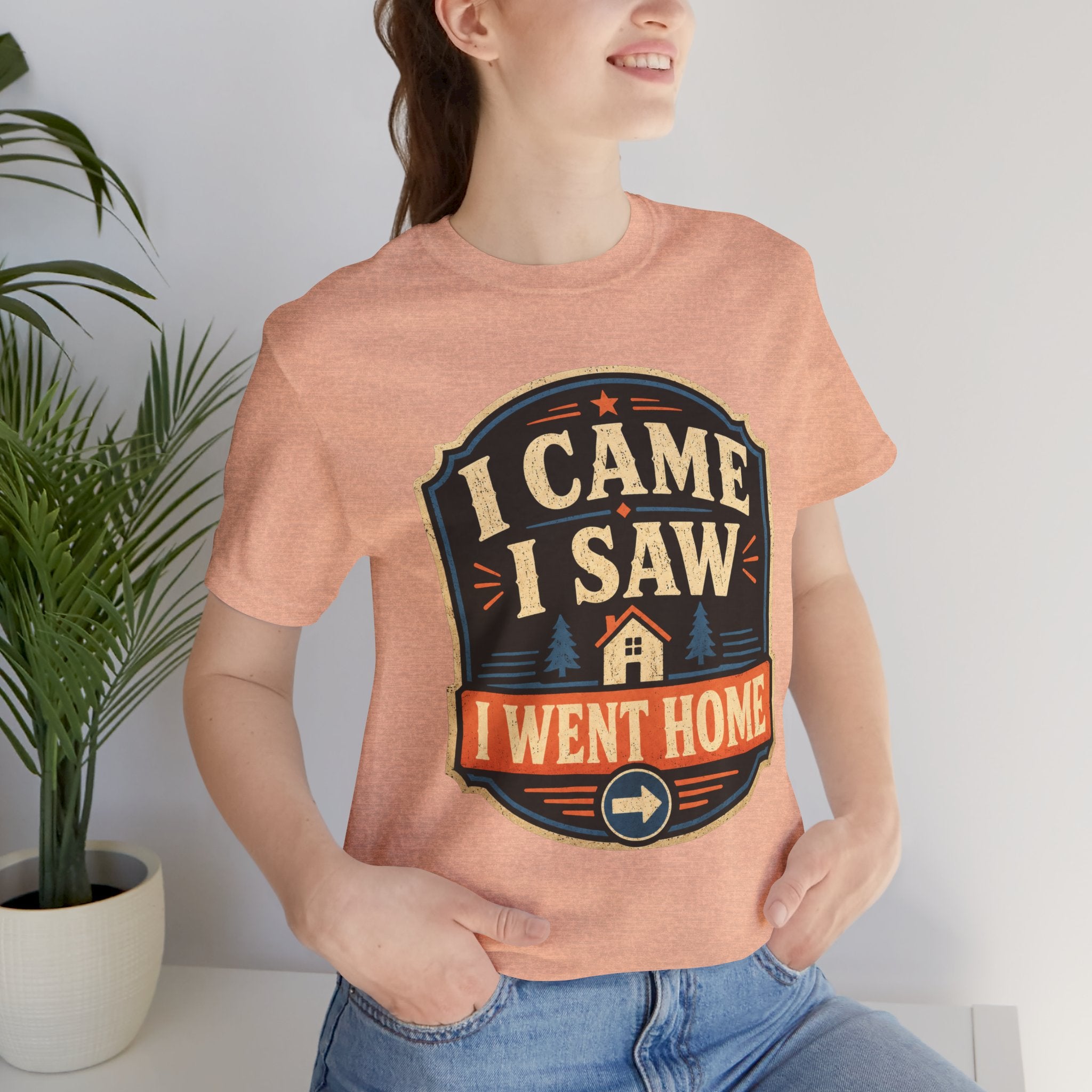 I Came I Saw I Went Home Unisex T-Shirt