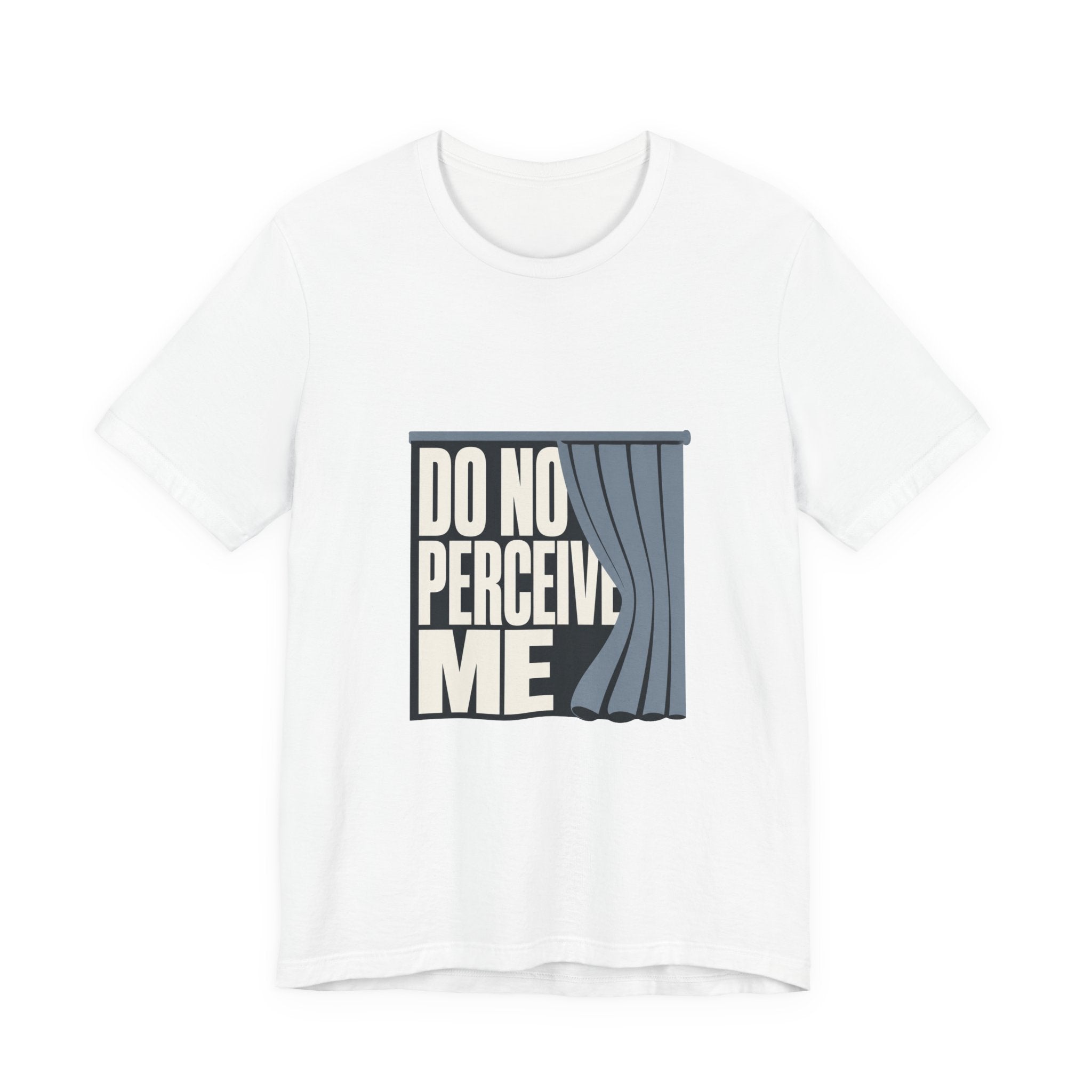 Do Not Perceive Me Unisex T-Shirt