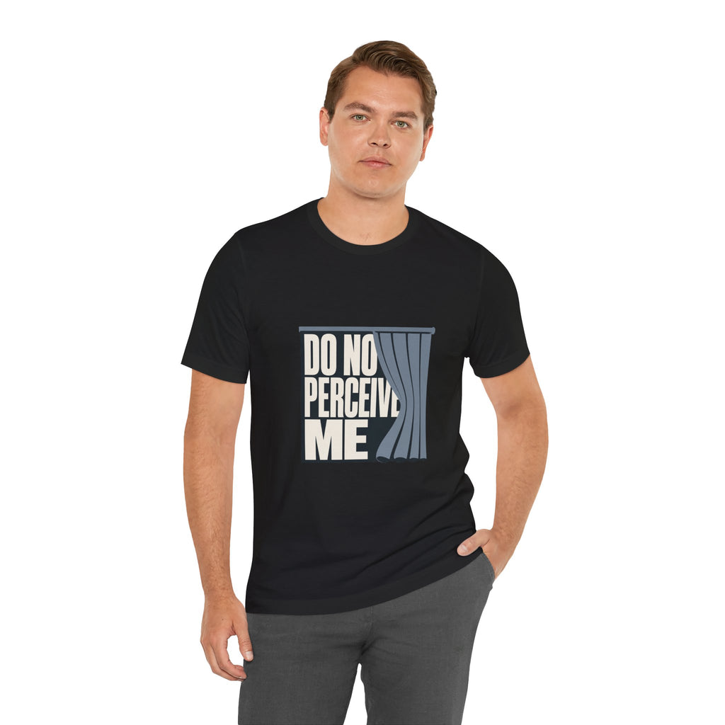 Do Not Perceive Me Unisex T-Shirt