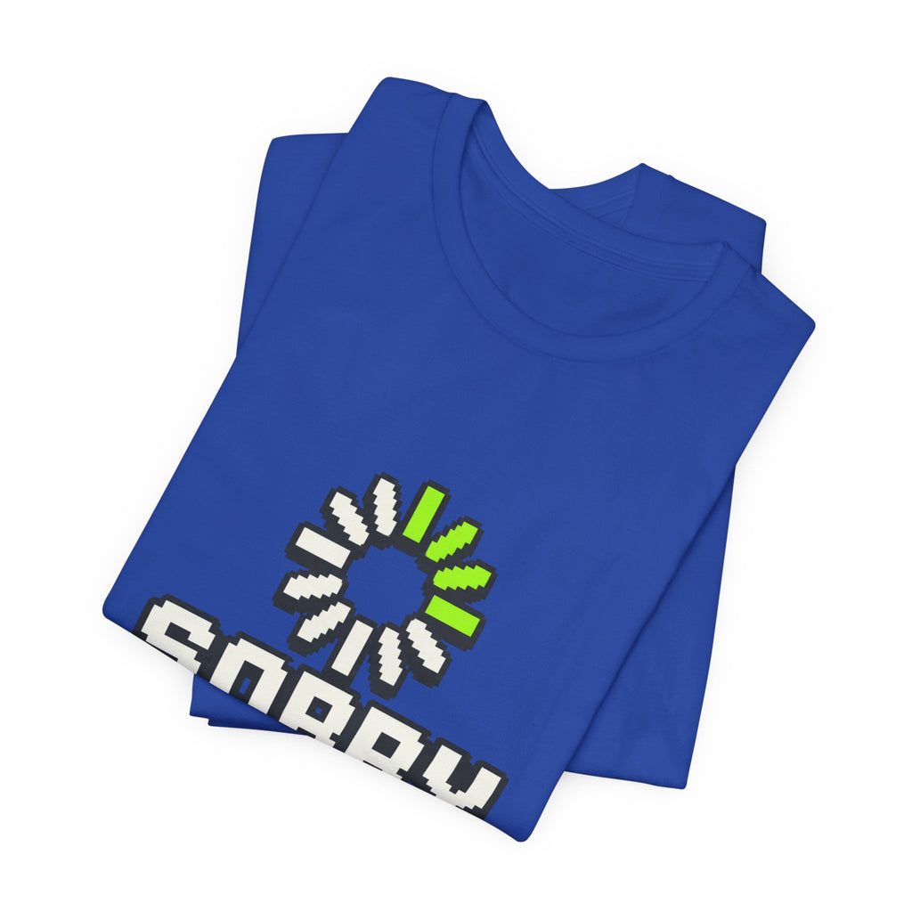 Sorry I Am Buffering Unisex T-Shirt