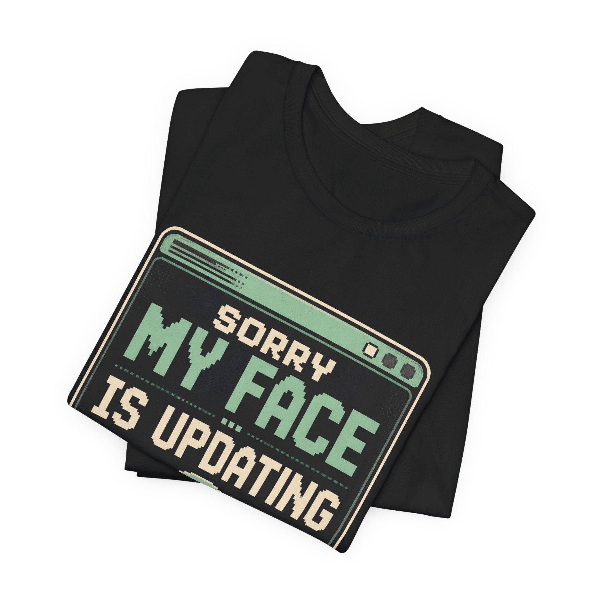 Sorry My Face Is Updating Unisex T-Shirt