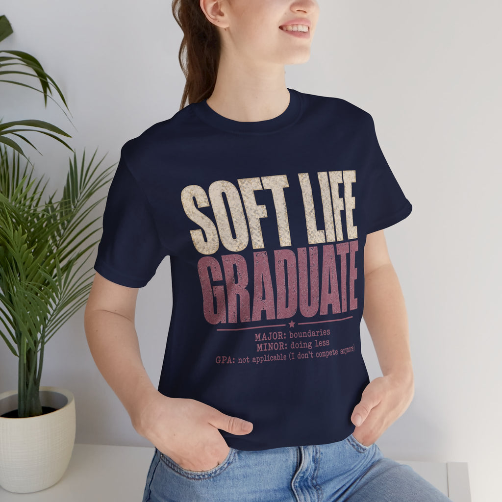 Soft Life Graduate Unisex T-Shirt