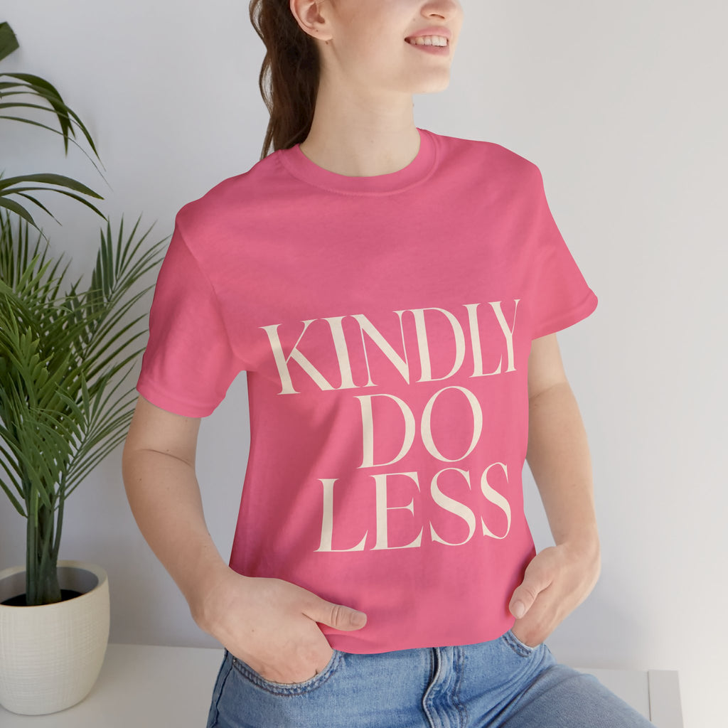 Kindly Do Less Unisex T-Shirt