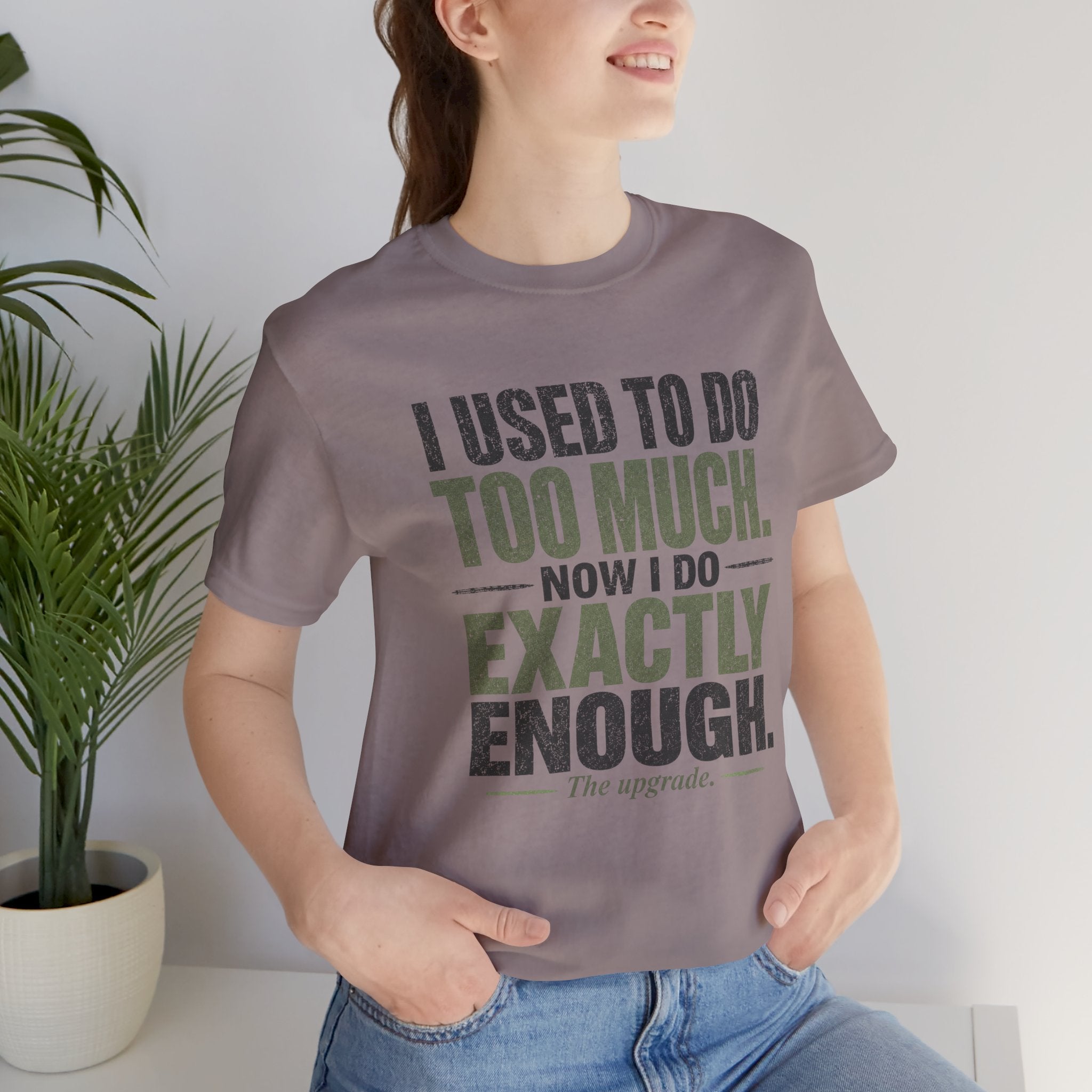 I Used To Do Too Much Now I Do Exactly Enough Unisex T-Shirt