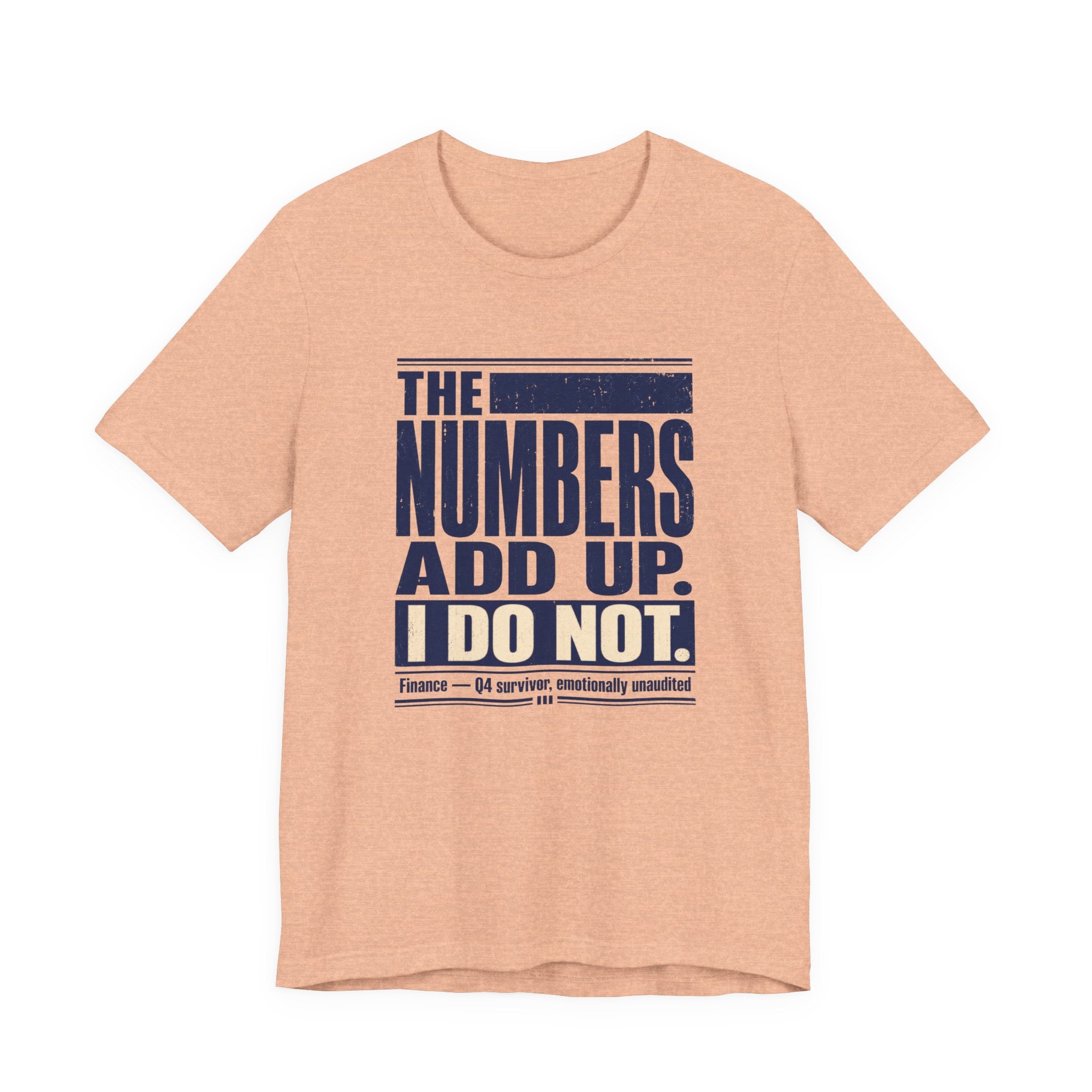 The Numbers Add Up. I Do Not. Unisex T-Shirt — Funny Finance Tee, Accountant Burnout Gift, Q4 Survivor Humor Shirt