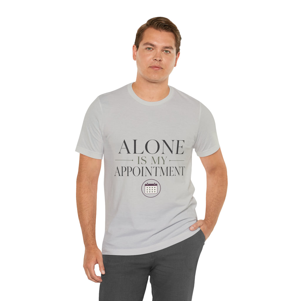 Alone Is My Appointment Unisex T-Shirt