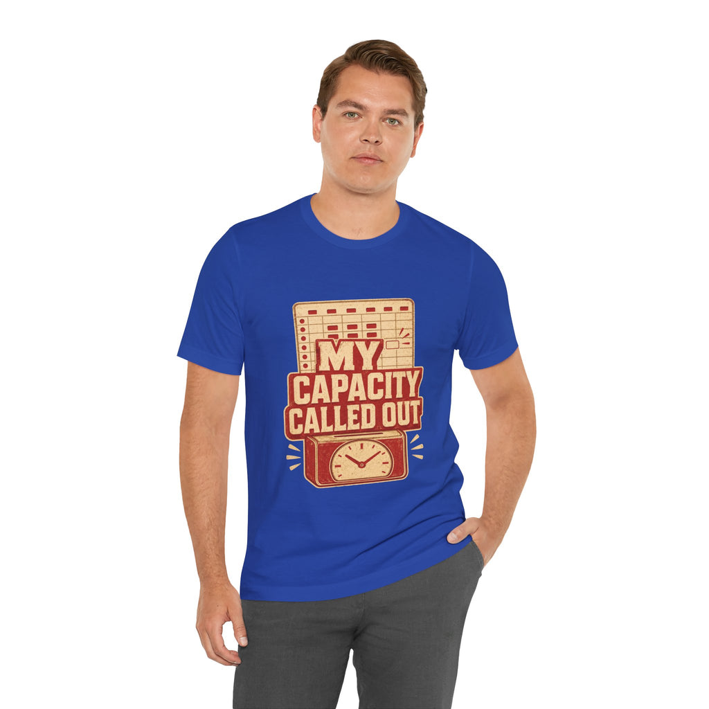My Capacity Called Out Unisex T-Shirt