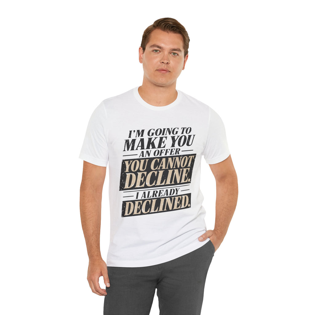 I Already Declined Unisex T-Shirt