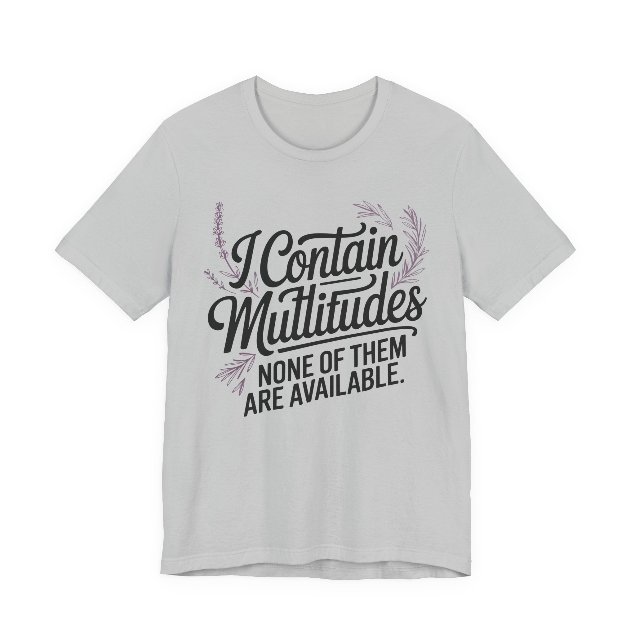 I Contain Multitudes None of Them Are Available Unisex T-Shirt