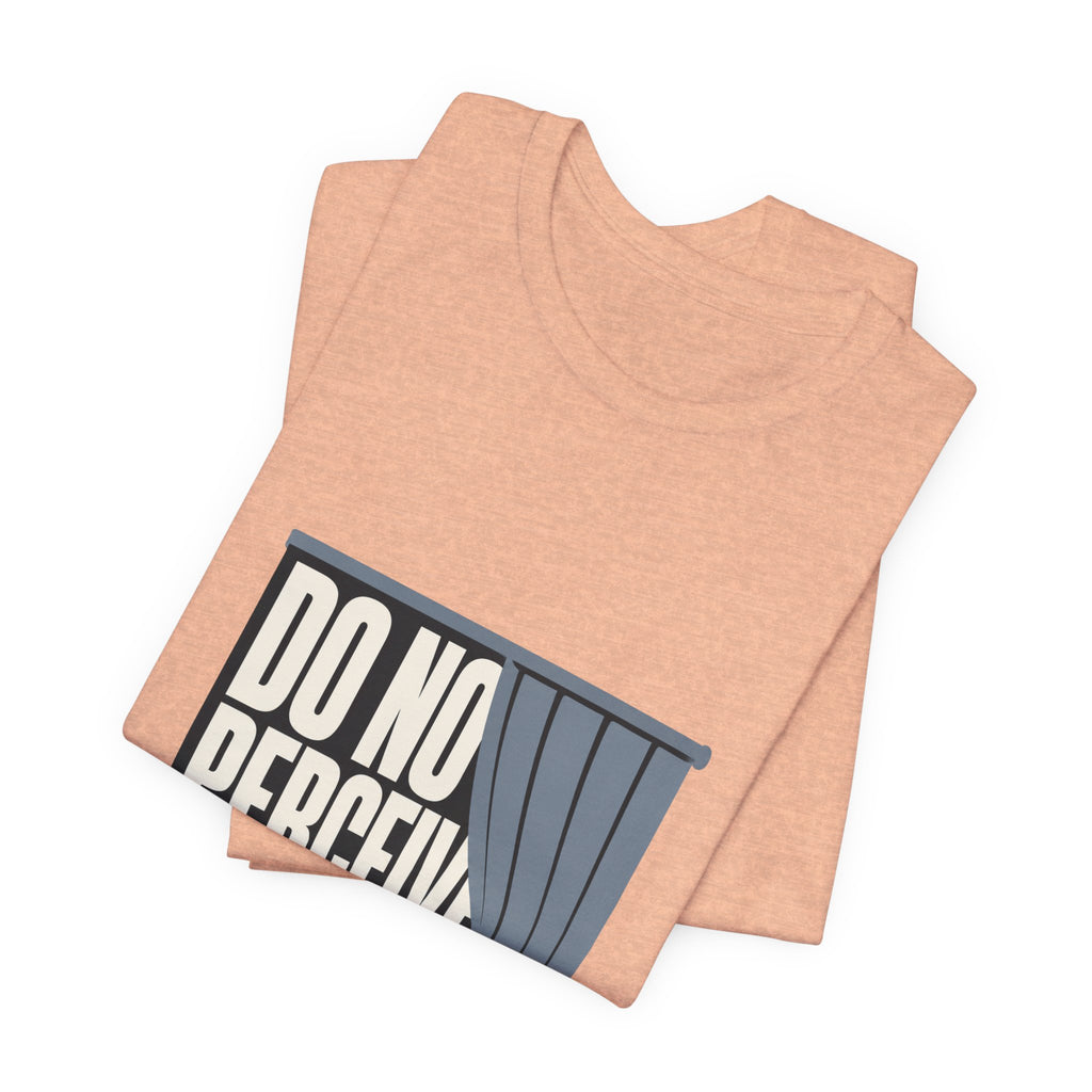 Do Not Perceive Me Unisex T-Shirt
