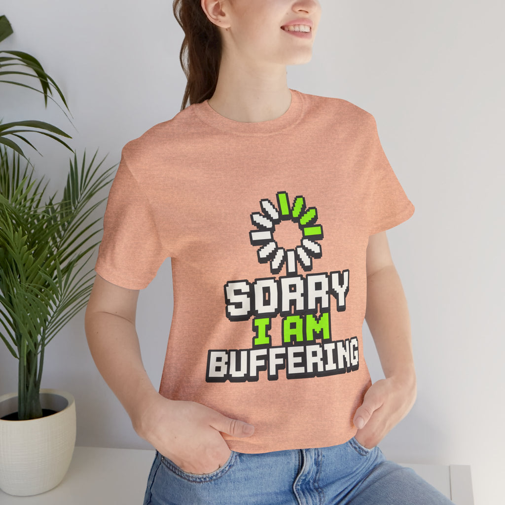 Sorry I Am Buffering Unisex T-Shirt