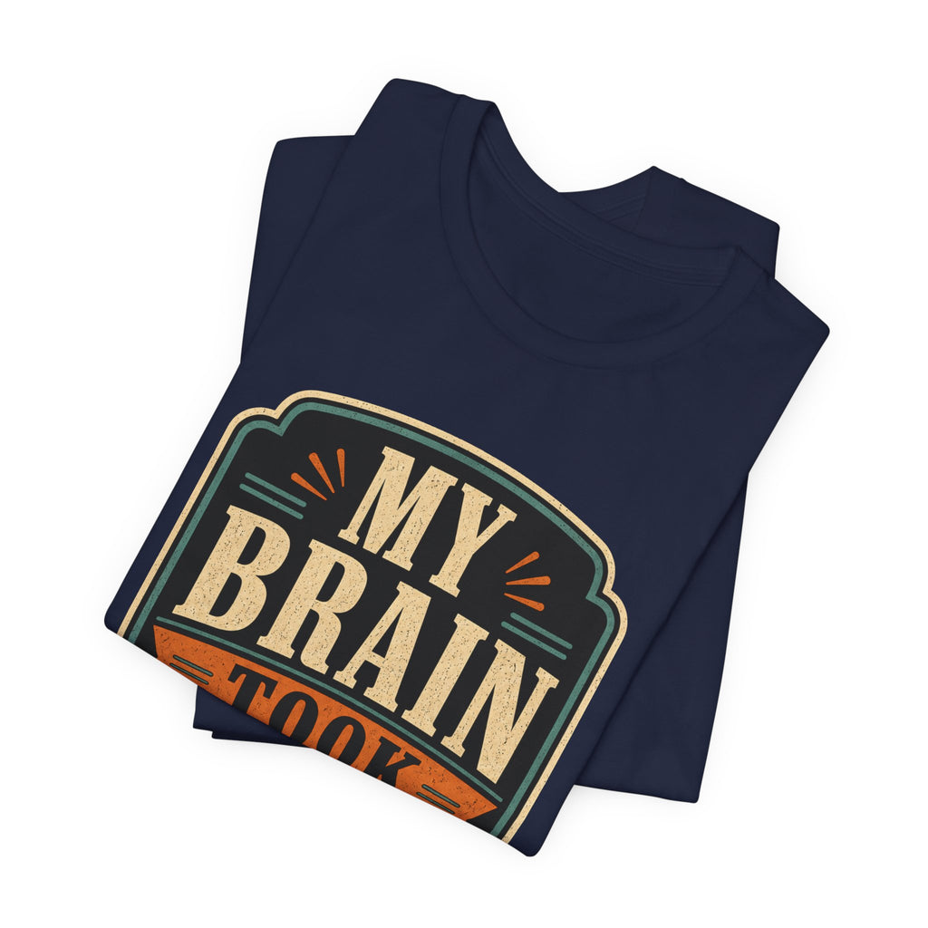 My Brain Took PTO Unisex T-Shirt