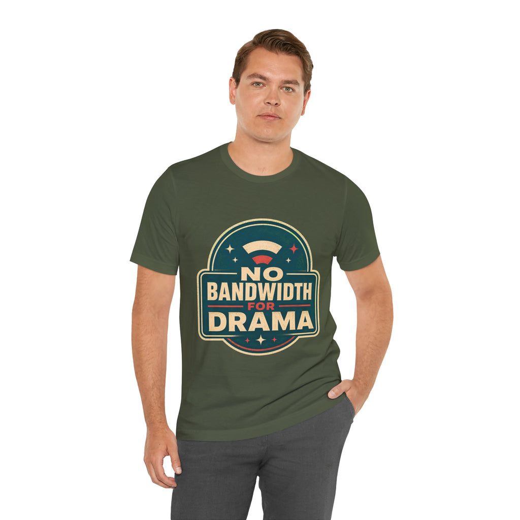 No Bandwidth For Drama Unisex T-Shirt
