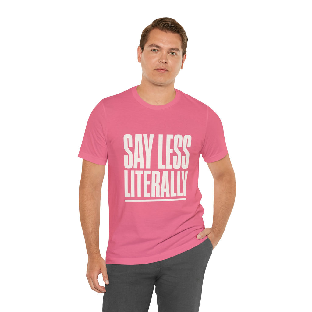 Say Less Literally Unisex T-Shirt