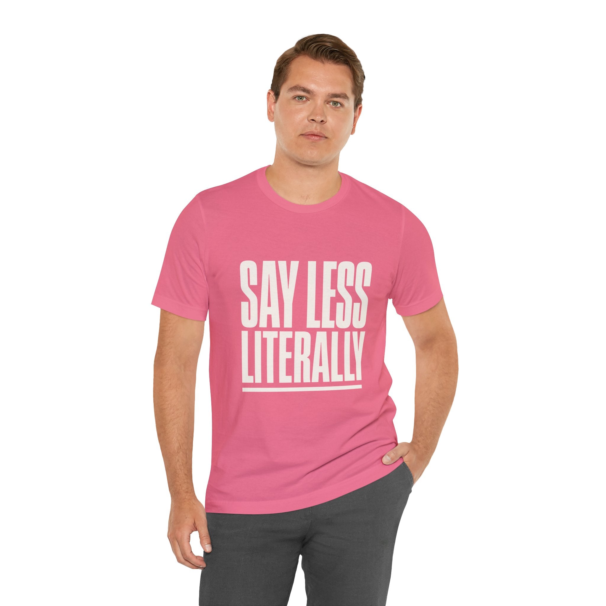 Say Less Literally Unisex T-Shirt