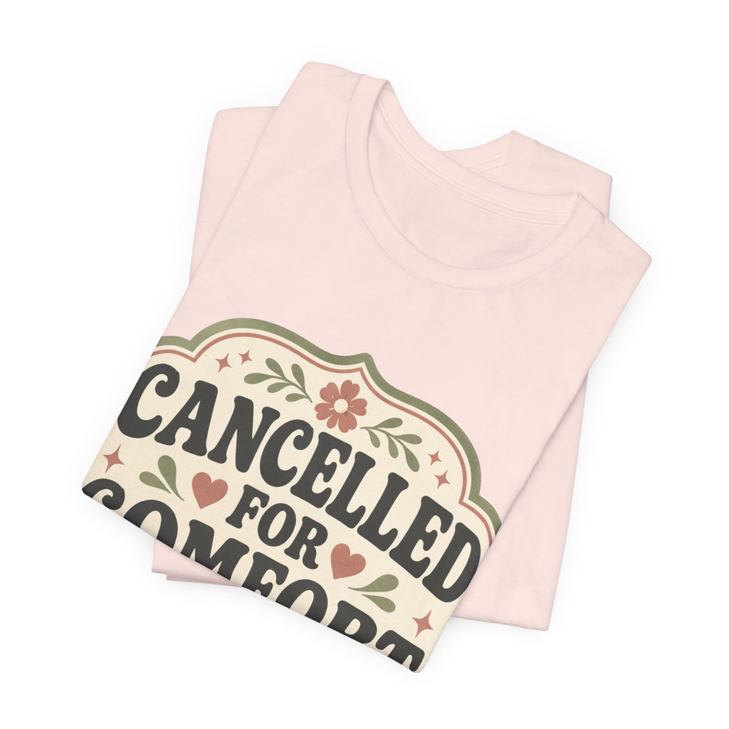 Cancelled For Comfort Unisex T-Shirt