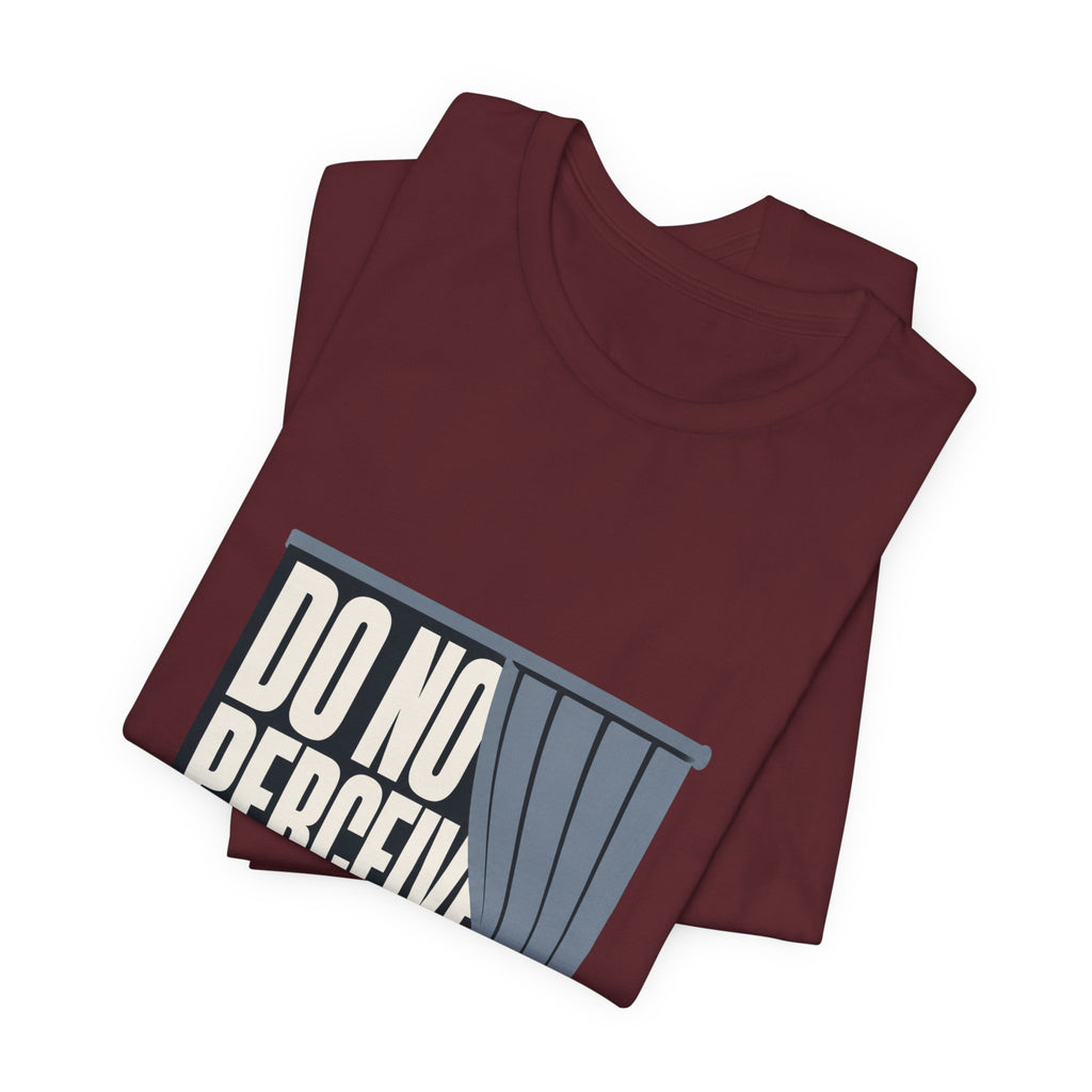 Do Not Perceive Me Unisex T-Shirt