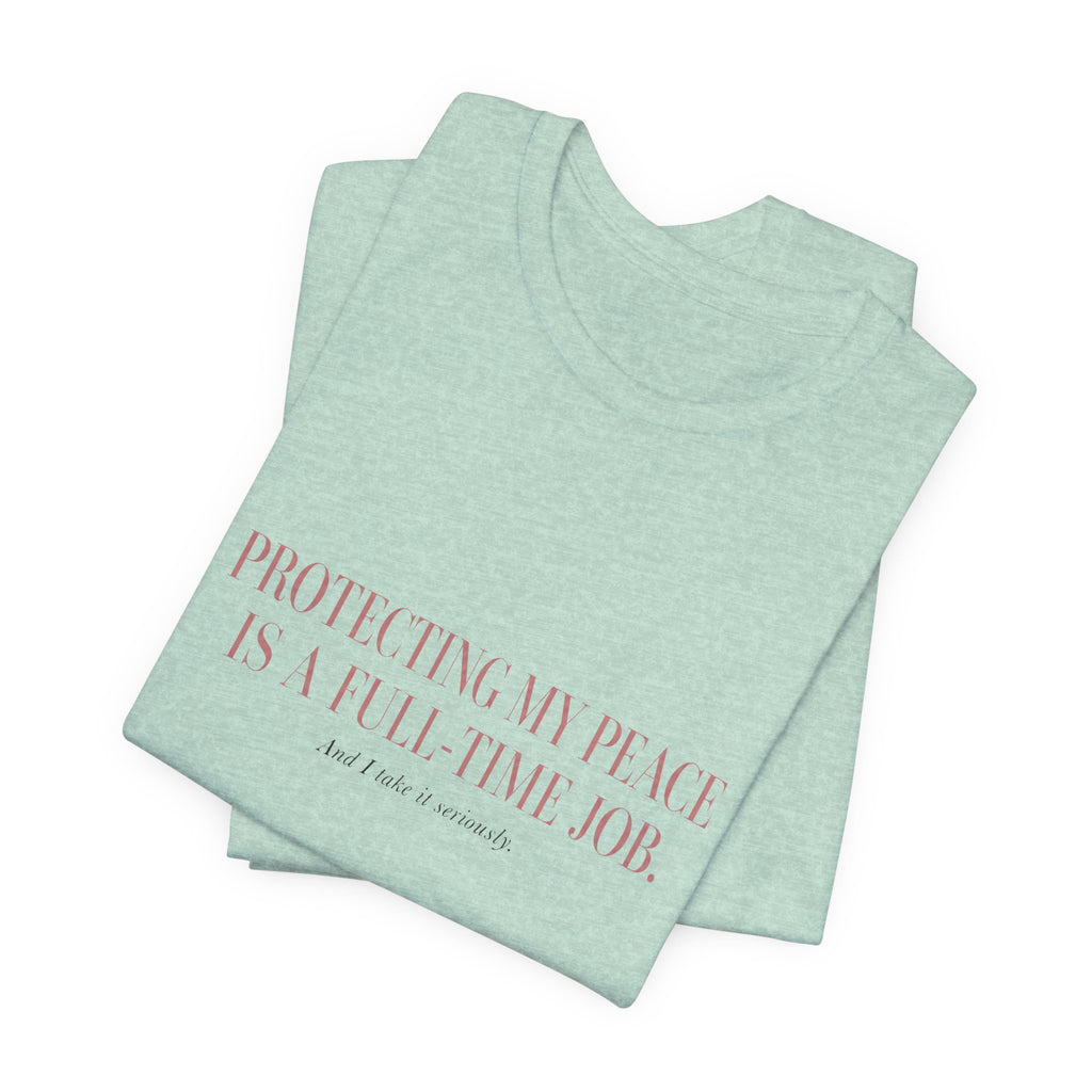 Protecting My Peace Is A Full-Time Job Unisex T-Shirt