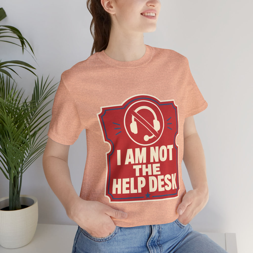 I Am Not The Help Desk Unisex T-Shirt