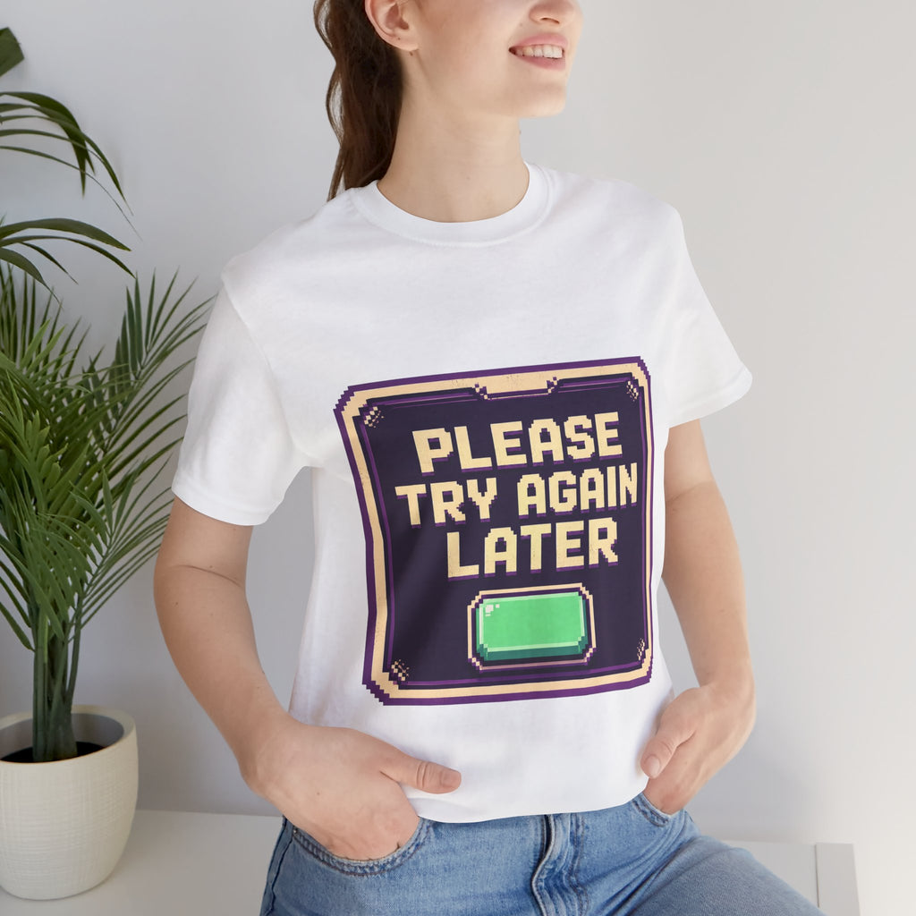 Please Try Again Later Unisex T-Shirt