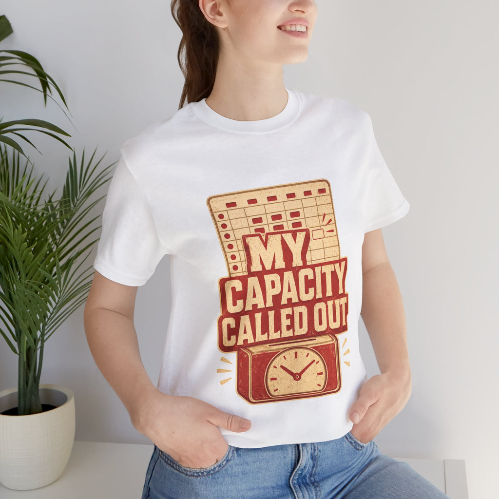 My Capacity Called Out Unisex T-Shirt