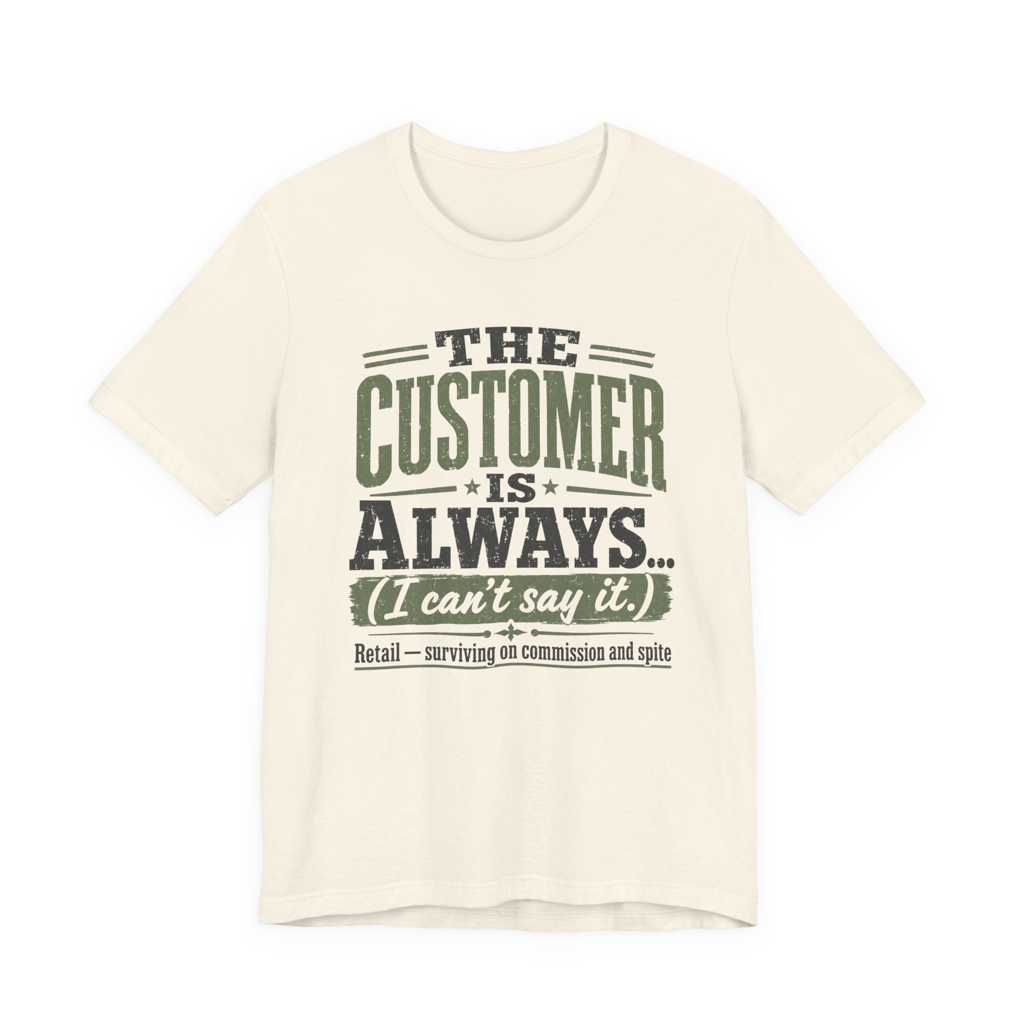 The Customer Is Always Unisex T-Shirt