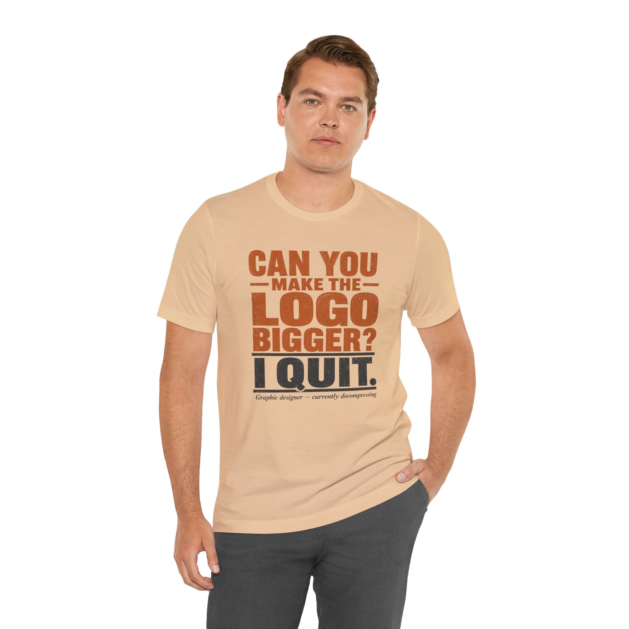 Can You Make the Logo Bigger? I Quit. Unisex T-Shirt